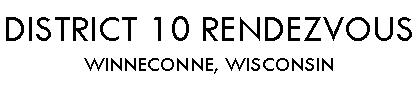 Text Box: District 10 RendezvousWinneconne, Wisconsin